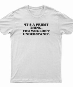It's A Priest Thing You Wouldn't Understand T-Shirt