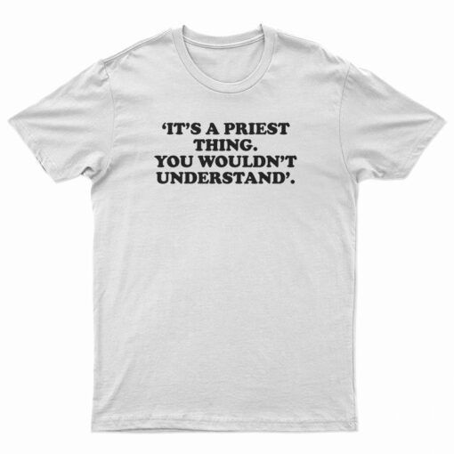 It's A Priest Thing You Wouldn't Understand T-Shirt