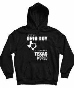 Just An Ohio Guy Living In A Texas World Hoodie