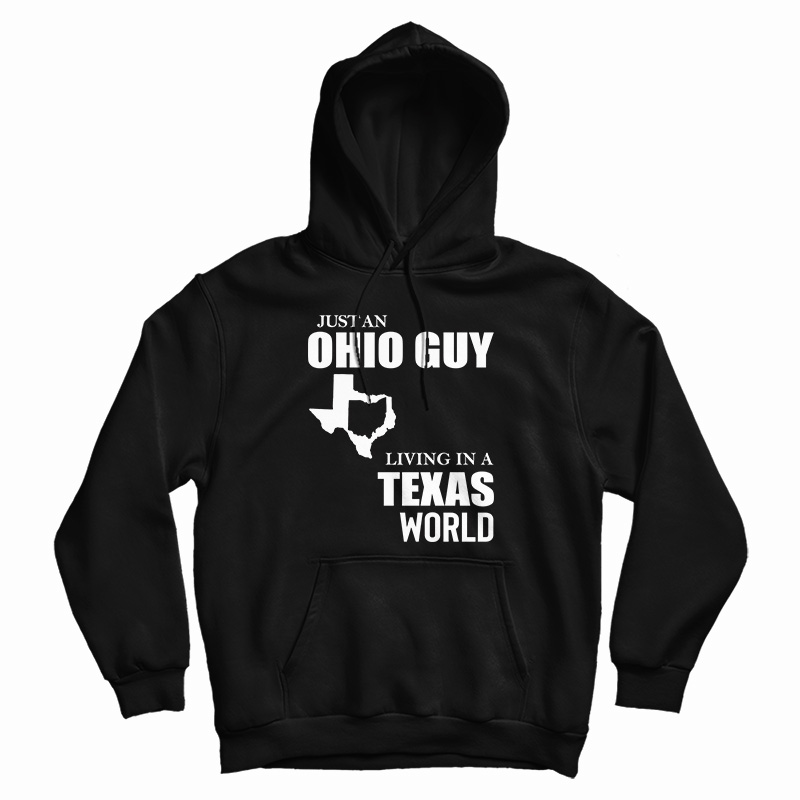 Just An Ohio Guy Living In A Texas World Hoodie