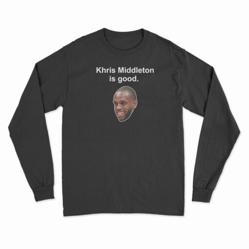 Khris Middleton Is Good Long Sleeve T-Shirt