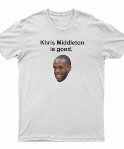 Khris Middleton Is Good T-Shirt