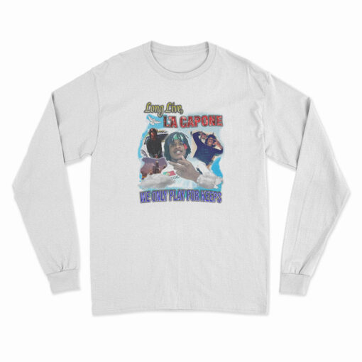 Long Live La Capone We Only Play For Keeps Long Sleeve T-Shirt