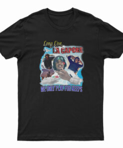 Long Live La Capone We Only Play For Keeps T-Shirt
