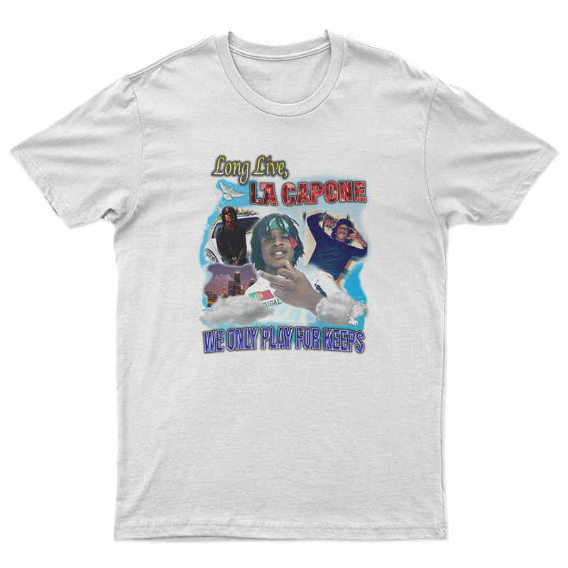 Long Live La Capone We Only Play For Keeps T-Shirt