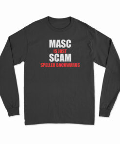 Masc Is Just Scam Spelled Backwards Long Sleeve T-Shirt