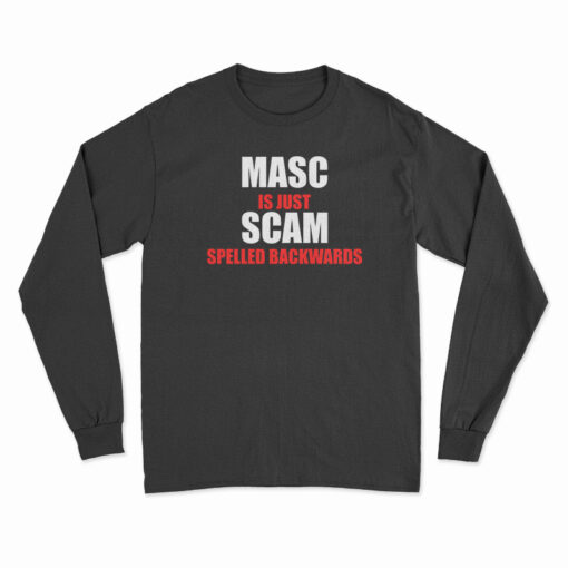 Masc Is Just Scam Spelled Backwards Long Sleeve T-Shirt
