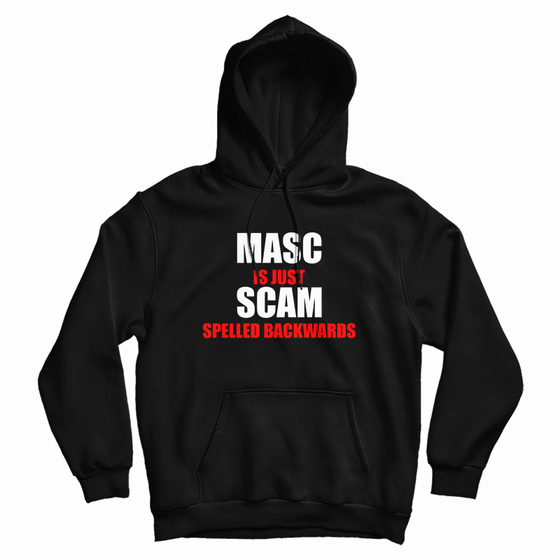 Masc Is Just Scam Spelled Backwards Hoodie