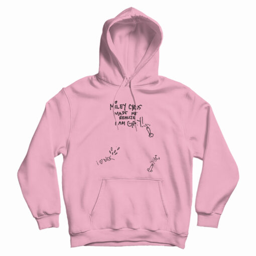 Miley Cyrus Made Me Realize I Am Gay Hoodie
