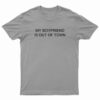 My Boyfriend Is Out Of Town T-Shirt