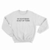 My Boyfriend Is Out Of Town Sweatshirt