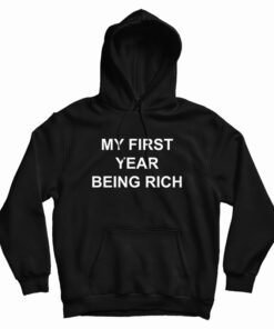 My First Year Being Rich Hoodie