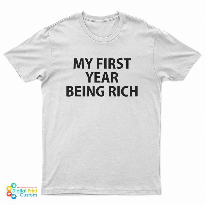 My First Year Being Rich T-Shirt