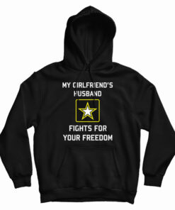 My Girlfriend's Husband Fights For Your Freedom Hoodie