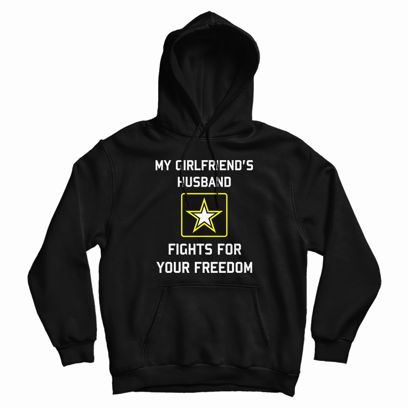 My Girlfriend's Husband Fights For Your Freedom Hoodie