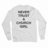 Never Trust A Church Girl Long Sleeve T-Shirt