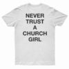 Never Trust A Church Girl T-Shirt