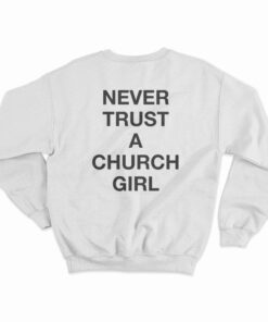 Never Trust A Church Girl Sweatshirt