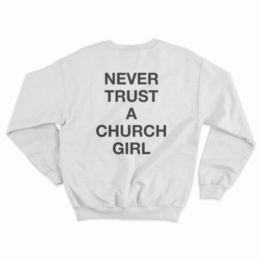Never Trust A Church Girl Sweatshirt