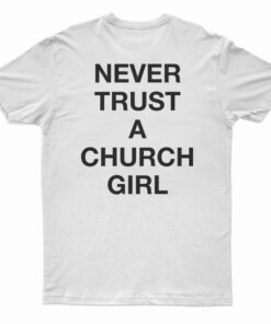 Never Trust A Church Girl T-Shirt
