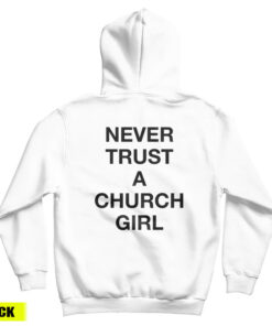 Never Trust A Church Girl Hoodie