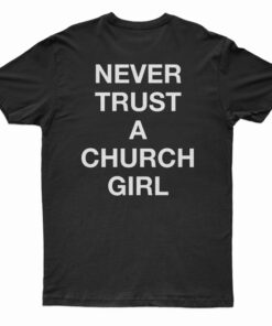 Never Trust A Church Girl T-Shirt
