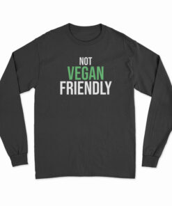 Not Vegan Friendly Long Sleeve T-Shirt