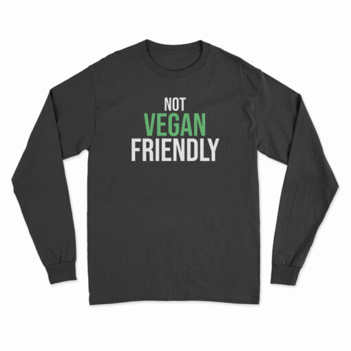 Not Vegan Friendly Long Sleeve T-Shirt