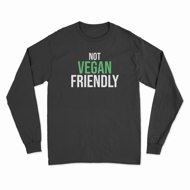 Not Vegan Friendly Long Sleeve TShirt
