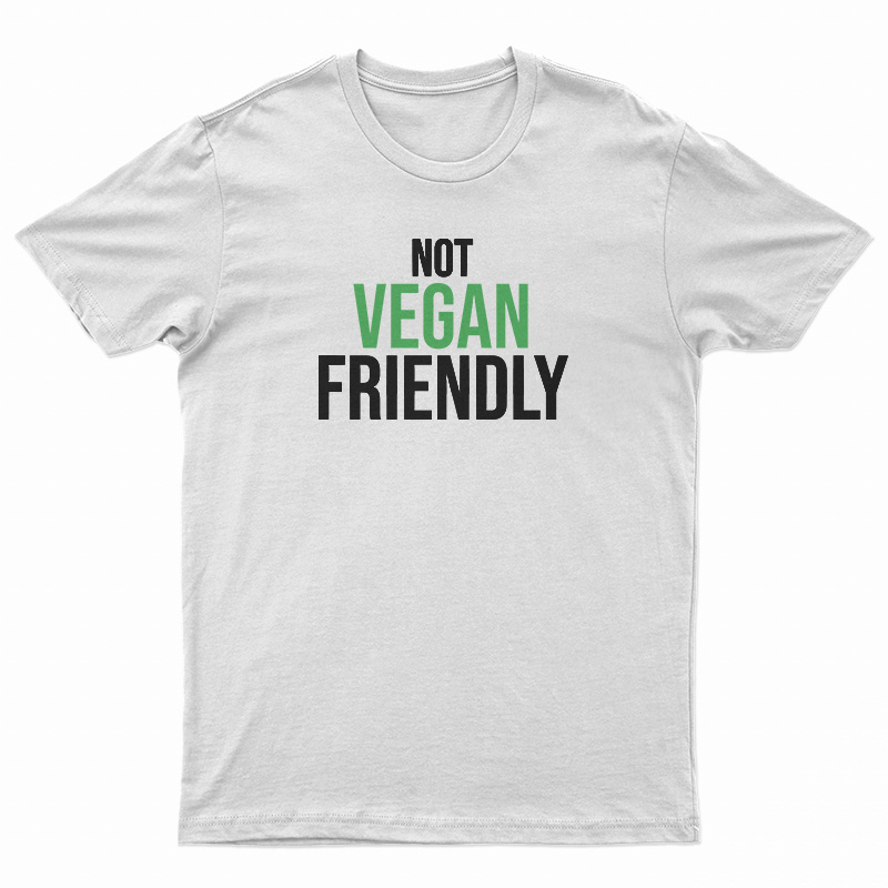 Not Vegan Friendly T-Shirt