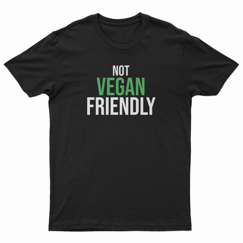 Not Vegan Friendly T-Shirt