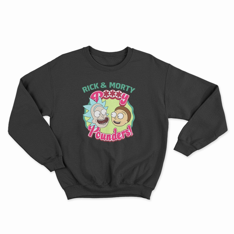 Rick And Morty Pussy Pounders Funny Sweatshirt