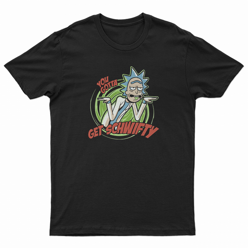 Rick and Morty You Gotta Get Schwifty T-Shirt