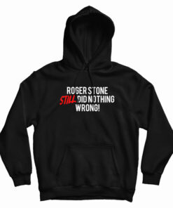 Roger Stone Still Did Nothing Wrong Hoodie