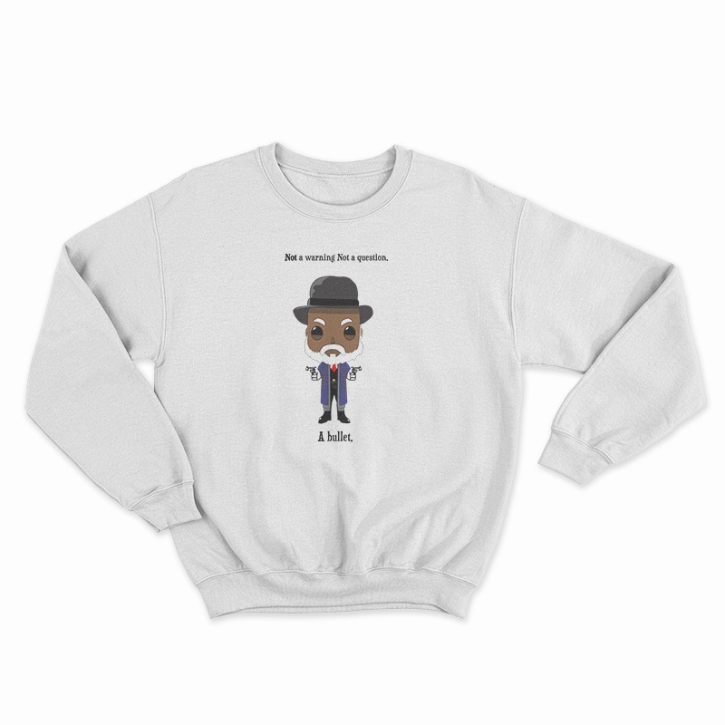 Samuel Jackson Not A Warning Not A Question Just A Bullet Sweatshirt