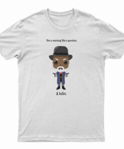 Samuel Jackson Not A Warning Not A Question Just A Bullet T-Shirt