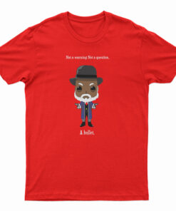 Samuel Jackson Not A Warning Not A Question Just A Bullet T-Shirt
