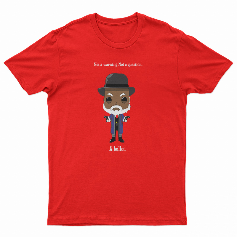 Samuel Jackson Not A Warning Not A Question Just A Bullet T-Shirt