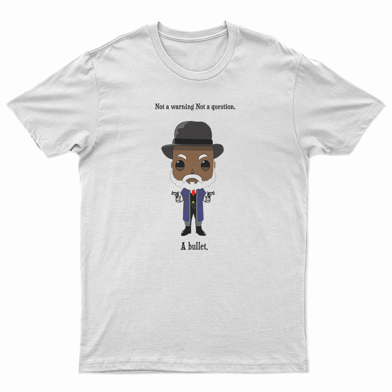 Samuel Jackson Not A Warning Not A Question Just A Bullet T-Shirt