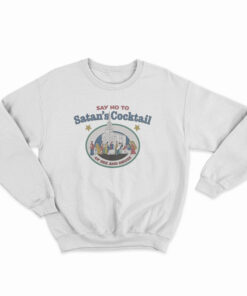 Say No To Satan’s Cocktail Of Sex And Drugs Sweatshirt