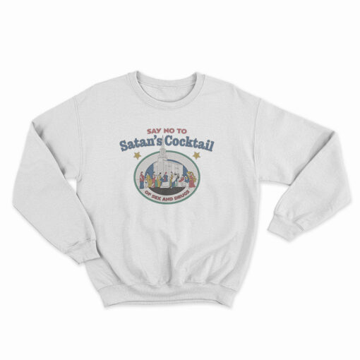 Say No To Satan’s Cocktail Of Sex And Drugs Sweatshirt