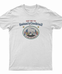 Say No To Satan’s Cocktail Of Sex And Drugs T-Shirt