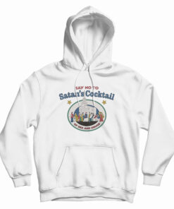 Say No To Satan’s Cocktail Of Sex And Drugs Hoodie