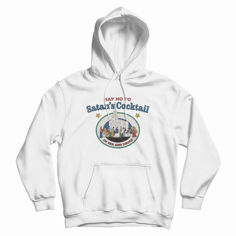 Say No To Satan’s Cocktail Of Sex And Drugs Hoodie