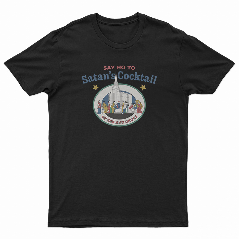 Say No To Satan’s Cocktail Of Sex And Drugs T-Shirt