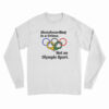 Skateboarding Is A Crime Not An Olympic Sport Long Sleeve T-Shirt