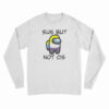 Sus But Not Cis Long Sleeve T-Shirt
