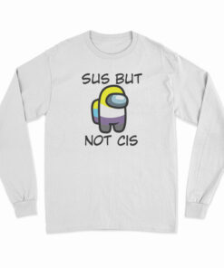 Sus But Not Cis Long Sleeve T-Shirt