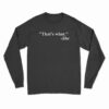 That's What She Said Quote Long Sleeve T-Shirt