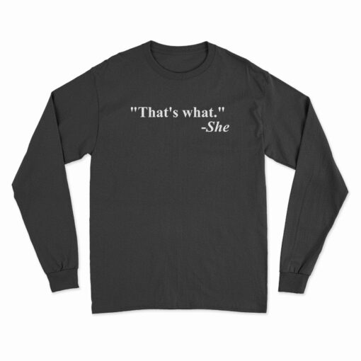 That's What She Said Quote Long Sleeve T-Shirt
